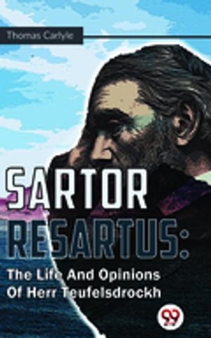 Sartor Resartus : The Life And Opinions Of Herr TeufelsdrockhŻҽҡ[ Thomas Carlyle ]