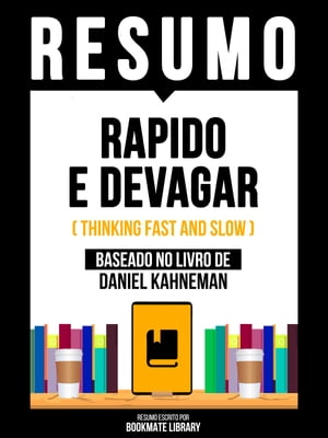 Resumo - Rapido E Devagar (Thinking Fast And Slow) - Baseado No Livro De Daniel Kahneman【電子書籍】 Bookmate Editorial