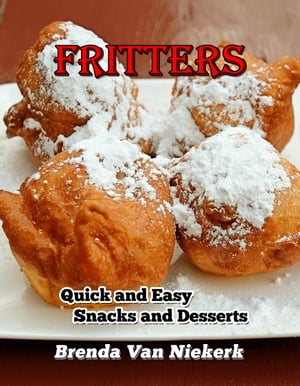 Fritters: Quick and Easy Snacks and Desserts