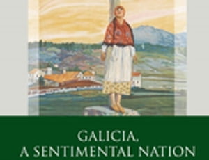 Galicia, A Sentimental Nation Gender, Culture an