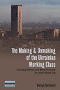 The Making and Unmaking of the Ukrainian Working Class Everyday Politics and Moral Economy in a Post-Soviet City【電子書籍】 Denys Gorbach