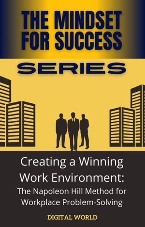 Creating a Winning Work Environment The Napoleon Hill Method for Workp...