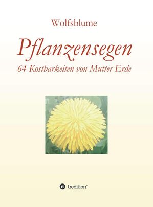 Pflanzensegen 64 Kostbarkeiten von Mutter ErdeŻҽҡ[ Bianca Wolfsblume Joggerst ]