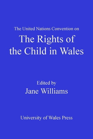 The United Nations Convention on the Rights of the Child in Wales【電子書籍】