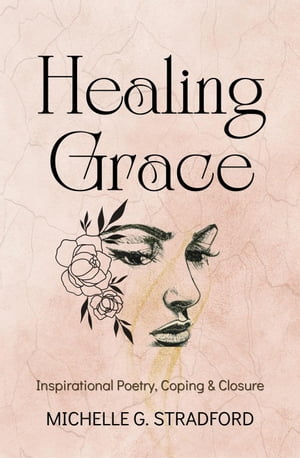 Healing Grace: Inspirational Poetry for Coping & Closure