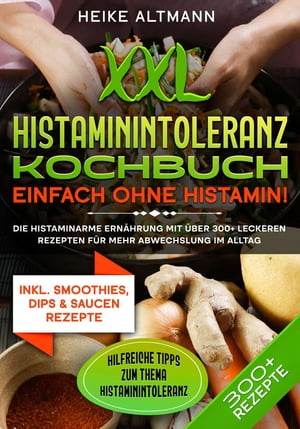 ŷKoboŻҽҥȥ㤨XXL Histaminintoleranz Kochbuch ? Einfach ohne Histamin! Die histaminarme Ern?hrung mit ?ber 300+ leckeren Rezepten f?r mehr Abwechslung im AlltagŻҽҡ[ Heike Altmann ]פβǤʤ650ߤˤʤޤ