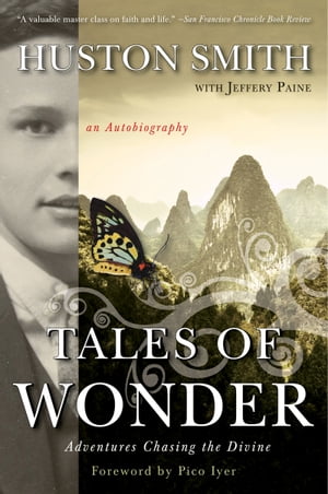 Tales of Wonder Adventures Chasing the Divine, an Autobiography【電子書籍】[ Huston Smith ]