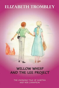 Willow Whisp and the Lee Project The Ominous Tale of Martha and Her ChampionŻҽҡ[ Elizabeth Trombley ]