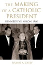 The Making of a Catholic President Kennedy vs. N