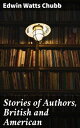 ŷKoboŻҽҥȥ㤨Stories of Authors, British and AmericanŻҽҡ[ Edwin Watts Chubb ]פβǤʤ430ߤˤʤޤ