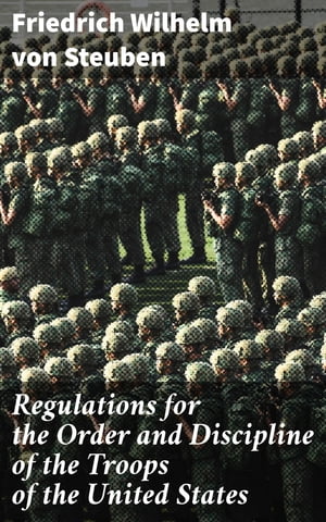 Regulations for the Order and Discipline of the Troops of the United States