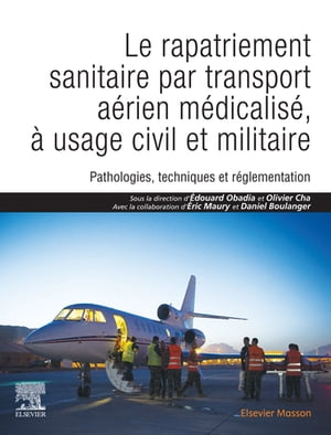 Le rapatriement sanitaire par transport a?rien m?dicalis?, ? usage civil et militaire Pathologies, techniques et r?glementation