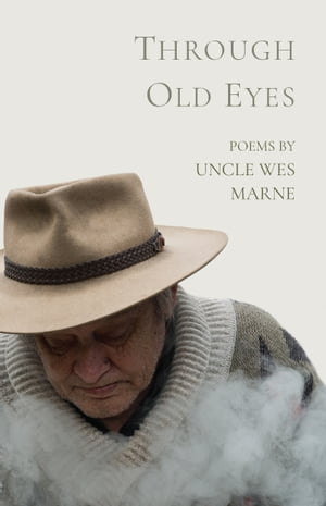 Through Old Eyes Poems by Uncle Wes Marne【電子書籍】[ Wes Marne ]