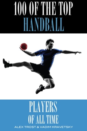 100 of the Top Handball Players of All Time【