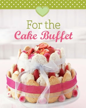 For the Cake Buffet Our 100 top recipes presented in one cookbookŻҽҡ[ Naumann &G?bel Verlag ]