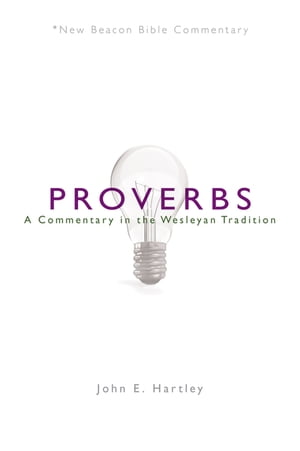 NBBC, Proverbs A Commentary in the Wesleyan Tradition【電子書籍】[ John E. Hartley ]
