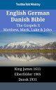 English German Danish Bible - The Gospels X - Matthew, Mark, Luke John King James 1611 - Elberfelder 1905 - Dansk 1931【電子書籍】 TruthBeTold Ministry