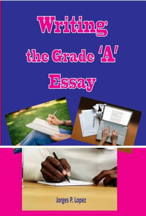 Writing the Grade A Essay