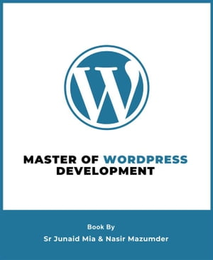 Master of WordPress Development【電子書籍】[ Nasir Mazumder ]