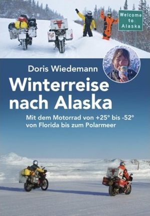 Winterreise nach Alaska Mit dem Motorrad von +25° bis -52° von Florida bis zum Polarmeer【電子書籍】[ Doris Wiedemann ]
