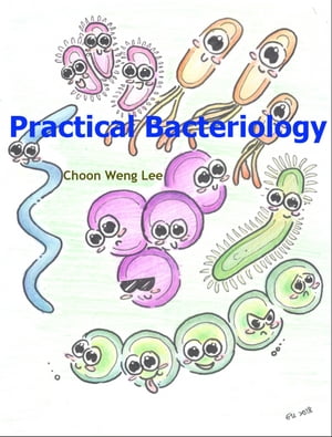 Practical Bacteriology【電子書籍】 Choon Weng Lee