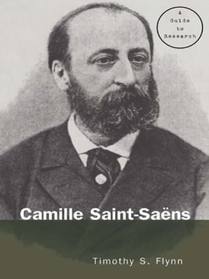 Camille Saint-Saens A Guide to Research【電子書籍】[ Timothy Flynn ]