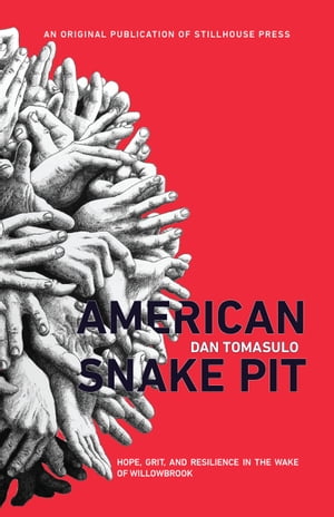 American Snake Pit Hope, Grit, And Resilience in the Wake of Willowbrook【電子書籍】 Dan Tomasulo