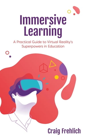 Immersive Learning A Practical Guide to Virtual Reality's Superpowers in EducationŻҽҡ[ Craig Frehlich ]