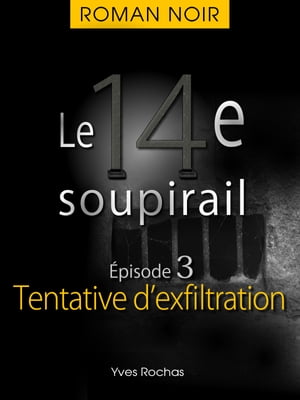 Le 14e soupirail - ?pisode 3 - Tentative d'exfil