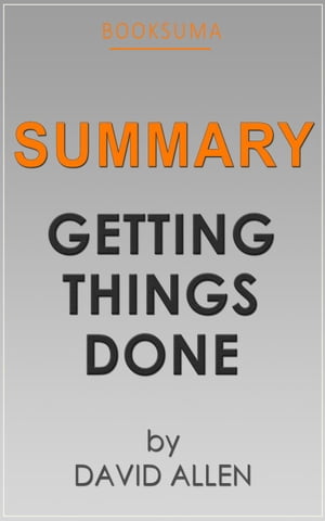 Summary: Getting Things Done by David Allen【電子書籍】 BookSuma