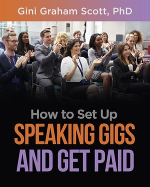 How to Set Up Speaking Gigs and Get Paid【電子書籍】[ Gini Graham Scott ]