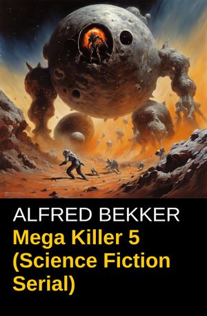 Mega Killer 5 (Science Fiction Serial) Cassiopeiapress SpannungŻҽҡ[ Alfred Bekker ]