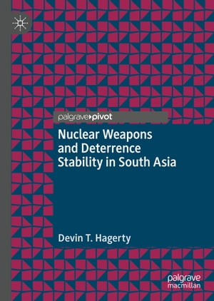 Nuclear Weapons and Deterrence Stability in South Asia【電子書籍】[ Devin T. Hagerty ]