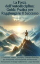 ŷKoboŻҽҥȥ㤨La Forza dell'Autodisciplina: Guida Pratica per Raggiungere il Successo Il Cammino verso il Successo: Strategie Pratiche per Sviluppare Autodisciplina, Resistere alle Tentazioni e Realizzare Obiettivi a Lungo TermineŻҽҡۡפβǤʤ538ߤˤʤޤ