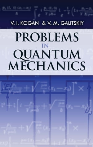 Problems in Quantum Mechanics【電子書籍】 V.I. Kogan