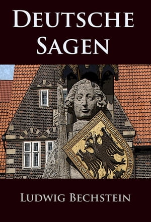 Deutsche Sagen die gro?e Sammlung【電子書籍】[ Ludwig Bechstein ]