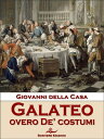 Galateo overo De’ costumi【電子書籍】[ G