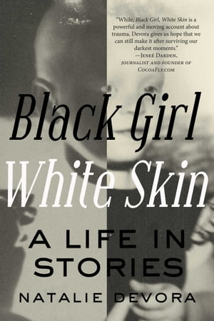 Black Girl White Skin A Life in Stories【電子書籍】[ Natalie Devora ]