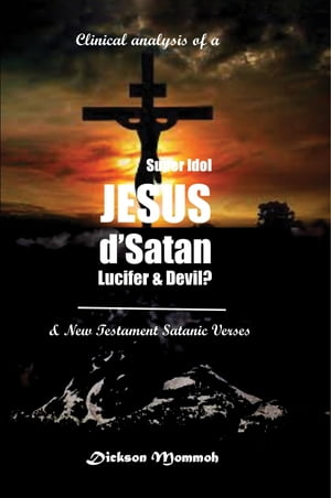 Clinical Analysis of a Super Idol Jesus D' Satan Lucifer & Devil?