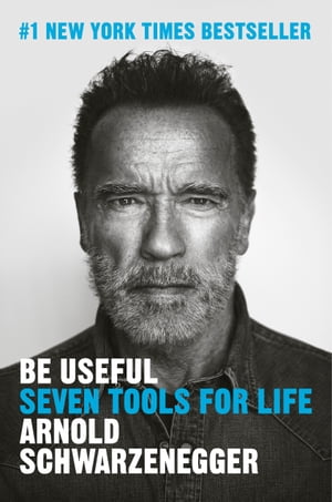 Be Useful Seven Tools for Life【電子書籍】 Arnold Schwarzenegger