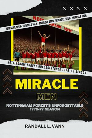 Miracle Men Nottingham Forest 039 s Unforgettable 1978-79 Season【電子書籍】 Randall L. Vann