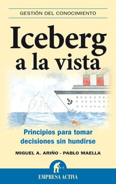 Iceberg a la vistaPrincipios para tomar decisiones sin hundirse【電子書籍】[ Pablo Maella Cerrillo ]