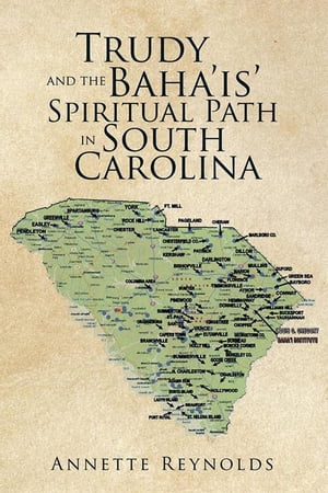 Trudy and the Baha’Is’ Spiritual Path in South Carolina