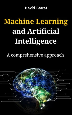 Machine Learning and Artificial Intelligence: A comprehensive approach