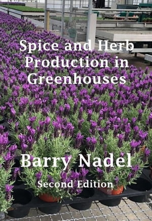 Spice and Herb Production in Greenhouses greenhouse Production, #3【電子書籍】[ Barry Nadel ]