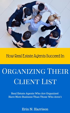 How Real Estate Agents Succeed In… Organizing Their Client List