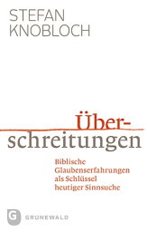 ?berschreitungen Biblische Glaubenserfahrungen als Schl?ssel heutiger Sinnsuche【電子書籍】[ Stefan Knobloch ]