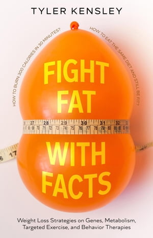 Fight Fat With Facts【電子書籍】[ Tyler Kensley ]