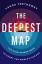 The Deepest Map The High-Stakes Race to Chart the World's Oceans【電子書籍】[ Laura Tr...