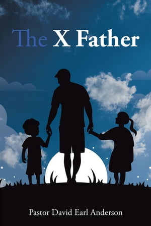ŷKoboŻҽҥȥ㤨The X FatherŻҽҡ[ Pastor David Earl Anderson ]פβǤʤ1,383ߤˤʤޤ